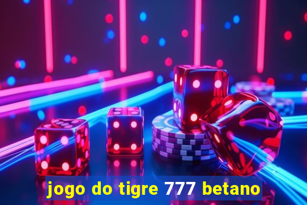 jogo do tigre 777 betano